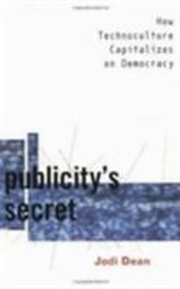Publicity's Secret How Technoculture Capitalizes on Democracy  9780801486784 Front Cover
