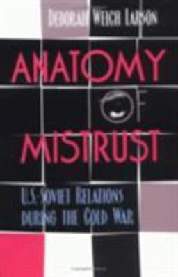 Anatomy of Mistrust U. S. -Soviet Relations During the Cold War  9780801486821 Front Cover