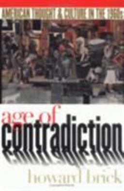 Age of Contradiction American Thought and Culture in The 1960s  9780801487002 Front Cover