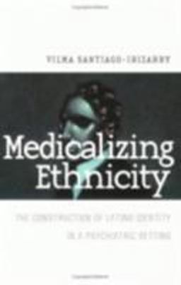 Medicalizing Ethnicity The Construction of Latino Identity in a Psychiatric Setting  9780801487521 Front Cover