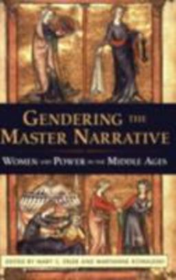 Gendering the Master Narrative Women and Power in the Middle Ages  9780801488306 Front Cover