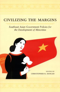 Civilizing the Margins Southeast Asian Government Policies for the Development of Minorities  9780801489303 Front Cover