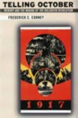 Telling October Memory and the Making of the Bolshevik Revolution  9780801489310 Front Cover