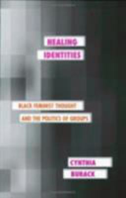 Healing Identities Black Feminist Thought and the Politics of Groups  9780801489372 Front Cover
