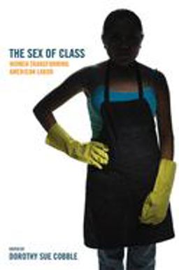 Sex of Class Women Transforming American Labor  9780801489433 Front Cover