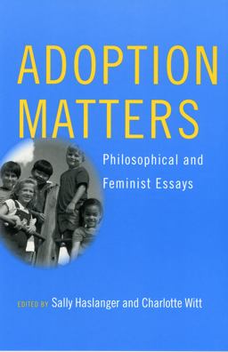 Adoption Matters Philosophical and Feminist Essays  9780801489631 Front Cover