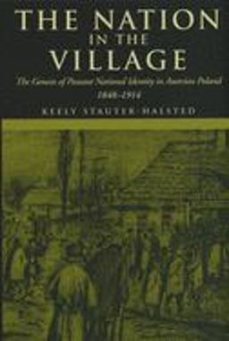 Nation in the Village The Genesis of Peasant National Identity in Austrian Poland, 1848-1914  9780801489969 Front Cover