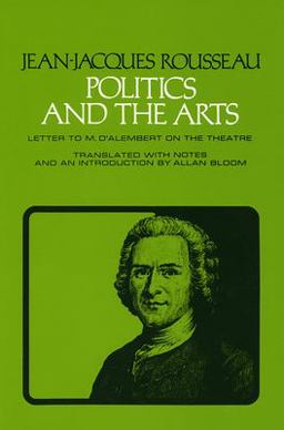 Politics and the Arts Letter to M. d'Alembert on the Theatre  9780801490712 Front Cover