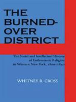 Burned-Over District The Social and Intellectual History of Enthusiastic Religion in Western New York, 1800-1850  9780801492327 Front Cover