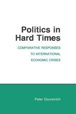 Politics in Hard Times Comparative Responses to International Economic Crises  9780801494369 Front Cover
