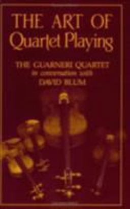 Art of Quartet Playing The Guarneri Quartet in Conversation with David Blum  9780801494567 Front Cover