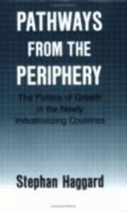 Pathways from the Periphery The Politics of Growth in the Newly Industrializing Countries  9780801497506 Front Cover