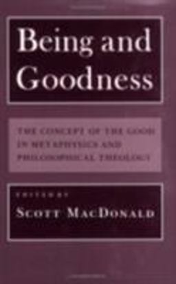 Being and Goodness The Concept of the Good in Metaphysics and Philosophical Theology  9780801497797 Front Cover