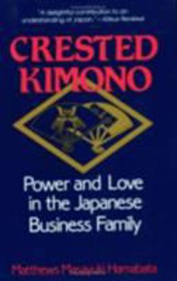 Crested Kimono Power and Love in the Japanese Business Family  9780801499753 Front Cover