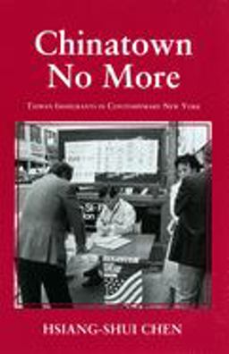 Chinatown No More Taiwan Immigrants in Contemporary New York  9780801499890 Front Cover