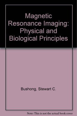 MRI Physical and Biological Principles MRI Physical and Biological Principles