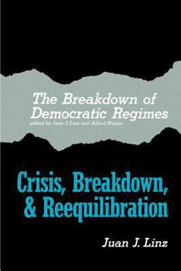 The Breakdown of Democratic Regimes Crisis, Breakdown, &amp; Reequilibration  9780801820090 Front Cover