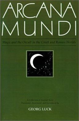 Arcana Mundi Magic and the Occult in the Greek and Roman Worlds. A Collection of Ancient Texts  9780801825484 Front Cover