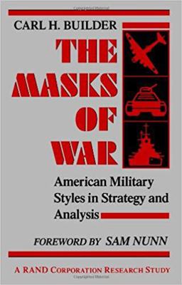 Masks of War American Military Styles in Strategy and Analysis - A RAND Corporation Research Study  9780801837760 Front Cover