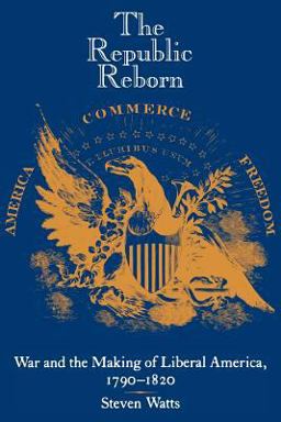 Republic Reborn War and the Making of Liberal America, 1790-1820  9780801839412 Front Cover