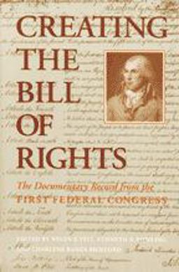 Creating the Bill of Rights The Documentary Record from the First Federal Congress  9780801841002 Front Cover