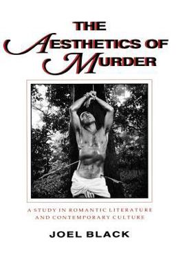 Aesthetics of Murder A Study in Romantic Literature and Contemporary Culture  9780801841811 Front Cover