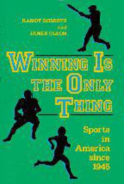 Winning Is the Only Thing Sports in America since 1945  9780801842405 Front Cover