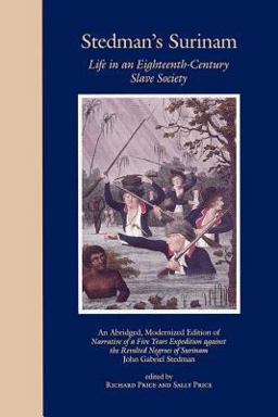 Stedman's Surinam Life in an Eighteenth-Century Slave Society - An Abridged, Modernized Edition of Narrative of a Five Years Expedition Against the Revolted Negroes of Surinam  9780801842603 Front Cover