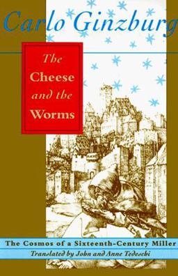 Cheese and the Worms The Cosmos of a Sixteenth-Century Miller  9780801843877 Front Cover