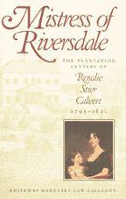 Mistress of Riversdale The Plantation Letters of Rosalie Stier Calvert, 1795-1821  9780801843990 Front Cover