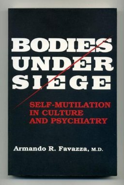 Bodies under Siege : Self-Mutilation in Culture and Psychiatry 1st 9780801844034 Front Cover