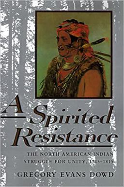 Spirited Resistance The North American Indian Struggle for Unity, 1745-1815  9780801846090 Front Cover
