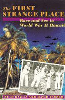 First Strange Place Race and Sex in World War II Hawaii  9780801848674 Front Cover