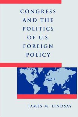 Congress and the Politics of U. S. Foreign Policy  9780801848827 Front Cover