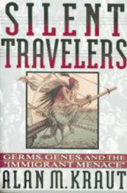 Silent Travelers Germs, Genes, and the Immigrant Menace  9780801850967 Front Cover