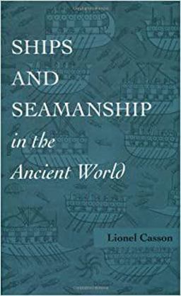 Ships and Seamanship in the Ancient World  9780801851308 Front Cover