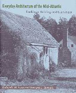 Everyday Architecture of the Mid-Atlantic Looking at Buildings and Landscapes  9780801853258 Front Cover