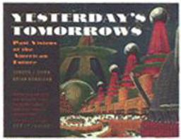 Yesterday's Tomorrows Past Visions of the American Future  9780801853999 Front Cover