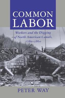 Common Labor Workers and the Digging of North American Canals, 1780-1860  9780801855221 Front Cover