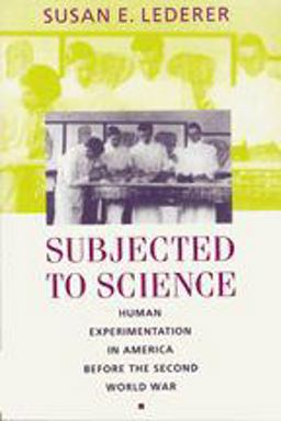 Subjected to Science Human Experimentation in America Before the Second World War  9780801857096 Front Cover