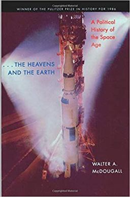 Heavens and the Earth A Political History of the Space Age  9780801857485 Front Cover