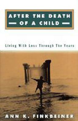 After the Death of a Child Living with Loss Through the Years  9780801859144 Front Cover