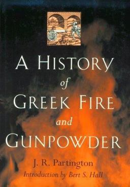 History of Greek Fire and Gunpowder  9780801859540 Front Cover