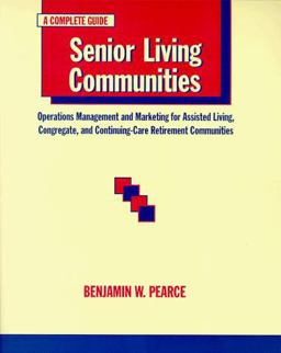 Senior Living Communities Operations Management and Marketing for Assisted Living, Congregate  9780801859618 Front Cover