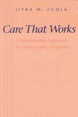 Care That Works A Relationship Approach to Persons with Dementia  9780801860263 Front Cover