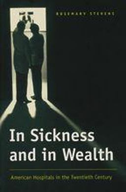 In Sickness and in Wealth American Hospitals in the Twentieth Century  9780801860492 Front Cover