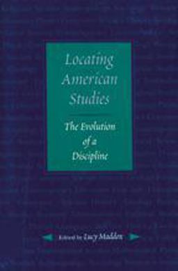 Locating American Studies The Evolution of a Discipline  9780801860560 Front Cover