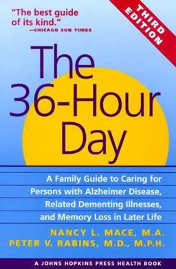 36-Hour Day A Family Guide to Caring for Persons with Alzheimers Disease, Related Dementing Illnesses, and Memory Loss in Later Life 3rd 9780801861499 Front Cover
