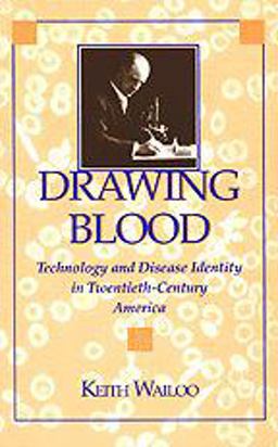 Drawing Blood Technology and Disease Identity in Twentieth-Century America  9780801861819 Front Cover