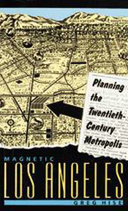Magnetic Los Angeles Planning the Twentieth-Century Metropolis  9780801862557 Front Cover